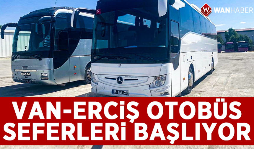Van-Erciş otobüs seferleri başlıyor